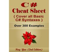 C# Cheat Sheet, Cover all Basic C# Syntaxes, Quick Reference Guide by Examples: C# Programming Syntax Book, Syntax Table & Chart, Quick Study Workbook