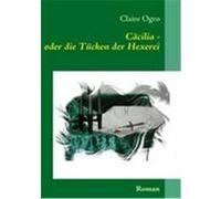 C„cilia - oder die Tcken der Hexerei Ogro, Claire (Auteur)