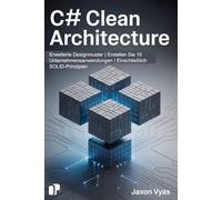 C# Clean Architecture: Erweiterte Designmuster | Erstellen Sie 10 Unternehmensanwendungen | Einschließlich SOLID-Prinzipien