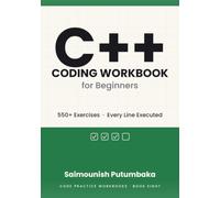 C++ Coding Workbook for Beginners: 550+ Exercises with Step-by-Step Solutions - Learn C++ Through Hands-On Practice, Debugging, and Problem Solving