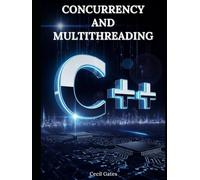 C++ Concurrency and Multithreading: Advanced Techniques for High-Performance Parallel Programming with Modern C++