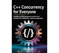 C++ Concurrency for Everyone: Simplifying Multithreading And Asynchronous Operations For Building Fast, Responsive Applications