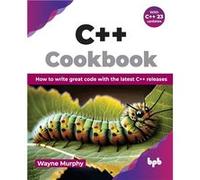 C Cookbook How to write great code with the latest C releases English Edition - Wayne Murphy - BPB Publications - Livre en Anglais Wayne MurphyWayne Murphy (Auteur)