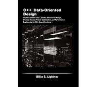 C++ Data-Oriented Design: Cache-Coherent Data Layouts, Structure of Arrays, Memory Access Pattern Optimization, and Performance Engineering for CPU-Bound Systems.