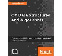 C# Data Structures and Algorithms: Explore the possibilities of C# for developing a variety of efficient applications