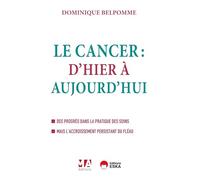 Le Cancer D'hier À Aujourd'hui - Des Progrès Dans La Pratique Des Soins - Mais L'accroissement Persistant Du Fléau
