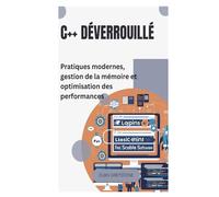 C++ déverrouillé: Pratiques modernes, gestion de la mémoire et optimisation des performances
