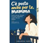 C’è posto anche per te, mamma: Parole vere per ritrovarti tra amore, stanchezza e giorni che non bastano. Cento scene di maternità e vita.