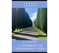 C’È SEMPRE LA POSSIBILITA’ DI TRASFORMARE LA VITA