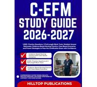 C-EFM STUDY GUIDE 2026-2027: 1,000+ Practice Questions, 2 Full-Length Mock Tests, Detailed Answer Rationales, Evidence-Based Nursing Practice, ... Pass the Certification Exam with Confidence