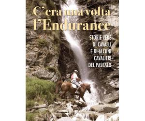C’era una volta l’Endurance: Storie vere di cavalli e di alcuni cavalieri del passato