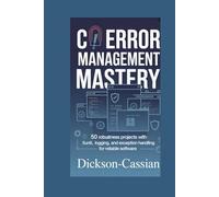 C# ERROR MANAGEMENT MASTERY: 50 Robustness Projects with xUnit, Logging, and Exception Handling for Reliable Software