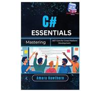 C# Essentials: Mastering .NET Core for Cross-Platform Development