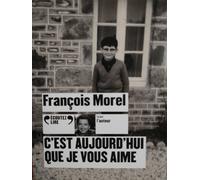 C'est aujourd'hui que je vous aime François Morel (Auteur), François Morel (Lu par)
