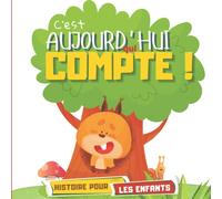 C’est aujourd’hui qui compte !: Histoire inspirante pour les enfants de maternelle. Livre dés 4 ans.