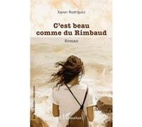Xavier Rodriguez – C’est beau comme du Rimbaud – Broché – L'Harmattan