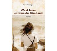 C’est beau comme du Rimbaud - Xavier Rodriguez - L'harmattan - broché - Roman