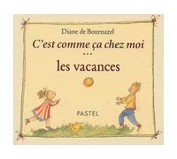 C est comme ca chez moi les vacances - Diane de Bournazel - Pastel-Ecole Des Loisirs - relié - Album éveil dès la naissance