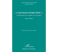 « C’est dans votre tête ! » Psychologisation de la maladie et des symptômes Enjeux Ethiques - Anaïs Guilbaud - L'harmattan - broché - Essai