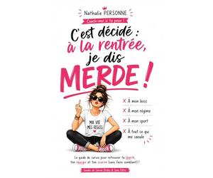 C’est décidé : à la rentrée, je dis MERDE ! À mon boss, à mon régime, à mon sport, à tout ce qui me saoule: Un guide drôle, libérateur et incisif ... reprendre ta vie en main sans culpabiliser.