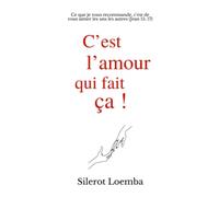 C’est l’amour qui fait ça !: Ce que je vous recommande, c’est de vous aimer les uns les autres (Jean 15: 17)
