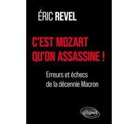 C’est Mozart qu’on assassine !: Erreurs et échecs de la décennie Macron