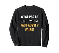 C’est Pas Le Tout D’y Dire Parler Lyonnais Cadeau Lyon Sweatshirt