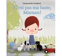 C est pas ma faute maman - Emmanuelle Eeckhout - Pastel-Ecole Des Loisirs - relié - Album jeunesse dès 3 ans