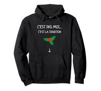 C’est Pas Moi C’est La Tradition Phrase Humour Noël Gui Houx Sweat à Capuche