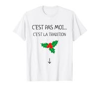 C’est Pas Moi C’est La Tradition Phrase Humour Noël Gui Houx T-Shirt