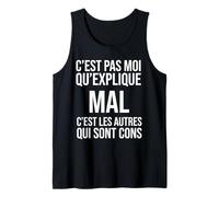C’est Pas Moi Qui explique Mal c’est Les Autres Qui sont Con Débardeur