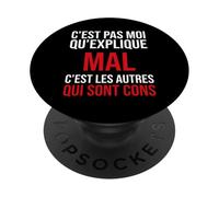 C’est Pas Moi Qui explique Mal c’est Les Autres Qui sont Con PopSockets PopGrip Adhésif