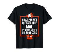 C’est Pas Moi Qui explique Mal c’est Les Autres Qui sont Con T-Shirt