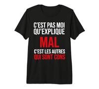 C’est Pas Moi Qui explique Mal c’est Les Autres Qui sont Con T-Shirt Haut de Gamme