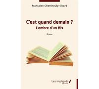 C’est quand demain ? L’ombre d’un fils - Françoise Cherchouly Sicard - Les Impliqués - broché - Roman