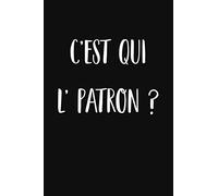 C’est qui l’patron?: Cahier ligné, carnet de notes, couleur noir.