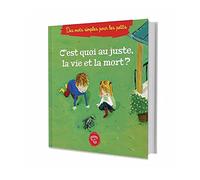 C´est Quoi Au Juste La Vie Et La Mort ? (À Partir De 5ans)
