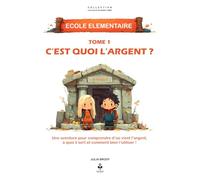 C’est quoi, l’argent ?: Une aventure pour comprendre d’où vient l’argent, à quoi il sert et comment bien l’utiliser !