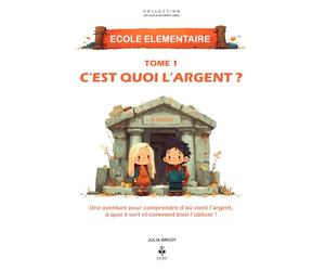 C’est quoi, l’argent ?: Une aventure pour comprendre d’où vient l’argent, à quoi il sert et comment bien l’utiliser !