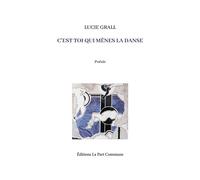 C’est toi qui mènes la danse - Lucie Grall - La Part Commune - broché - Poésie