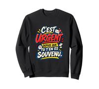 C’Est Urgent Depuis Que Tu T’en ES Souvenu Humour Bureau Sweatshirt