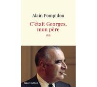 C était Georges, mon père - Alain Pompidou - Robert Laffont - broché - Biographie