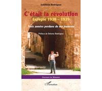 C’était la révolution Espagne 1936 - 1939. Trois années perdues de ma jeunesse - Indalecio Rodriguez - L'harmattan - broché - Essai