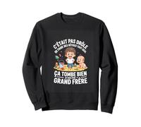 C etait Pas Drole Je Vais Etre Grand frere Humour Sweatshirt