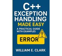 C++ Exception Handling Made Easy: A Practical Guide with Examples