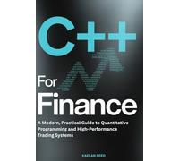 C++ for Finance: A Modern, Practical Guide to Quantitative Programming and High-Performance Trading Systems