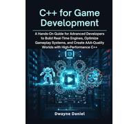 C++ for Game Development: A Hands-On Guide for Advanced Developers to Build Real-Time Engines, Optimize Gameplay Systems, and Create AAA-Quality Worlds with High-Performance C++
