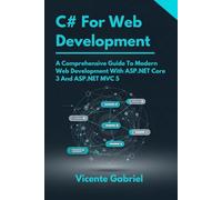 C# For Web Development: A Comprehensive Guide To Modern Web Development With ASP.NET Core 3 And ASP.NET MVC 5