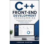 C++ Front-End Development Programming: Building Desktop User Interfaces with Modern Libraries and Practical Projects