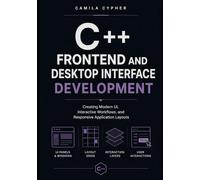 C++ Frontend and Desktop Interface Development: Creating Modern UI, Interactive Workflows, and Responsive Application Layouts